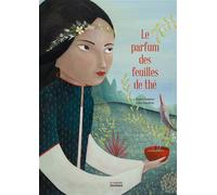 Le parfum des feuilles de thé - Ingrid Chabbert - La Martiniere Jeunesse - cartonné - Contes et légendes jeunesse