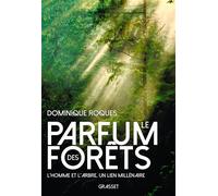 Le parfum des forêts L'homme et l'arbre, un lien millénaire - Dominique Roques - Grasset - broché - Essai