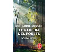 Le Parfum des forêts L'homme et l'arbre, un lien millénaire - Dominique Roques - Lgf - Poche - Guide