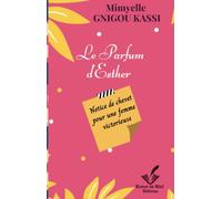 Le parfum d'Esther: Notice de chevet pour une femme victorieuse