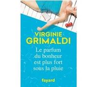 Le parfum du bonheur est plus fort sous la pluie Virginie Grimaldi (Auteur)