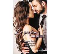 Le parfum du désir: Celui qu'elle espérait - Une bouleversante étreinte - Une tendre passion