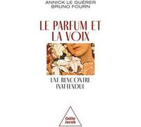 Le Parfum et la voix, une rencontre inattendue Bruno Fourn (Auteur), Annick Le Guérer (Auteur)