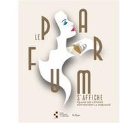 Le parfum s'affiche Quand les artistes réinventent la publicité - Olivier Quiquempois - In Fine Editions D'art - broché - Catalogue d'exposition