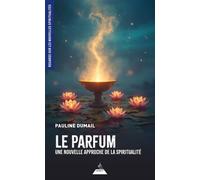 Le parfum, une nouvelle approche de la spiritualité - Pauline Dumail - Dervy-Livres - broché - Essai