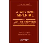 Le Parfumeur impérial, ou L'art de préparer les odeurs, essences, parfums pommades