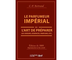 Le Parfumeur impérial, ou L'art de préparer les odeurs, essences, parfums pommades
