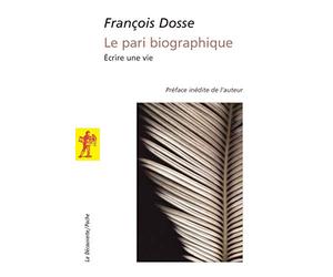 Le pari biographique: Écrire une vie
