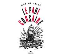 Le Pari Corsaire - Dans Le Sillage De Jean Bart Avec Patrick Tabarly