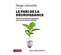 Le pari de la décroissance: Penser et consommer autrement pour une révolution culturelle
