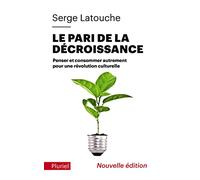 Le pari de la décroissance: Penser et consommer autrement pour une révolution culturelle