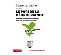 Le pari de la décroissance Penser et consommer autrement pour une révolution culturelle - Serge Latouche - Hachette Pluriel Reference - Poche - Etude