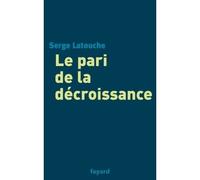 Le pari de la décroissance - Serge Latouche - Fayard - broché - Etude