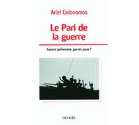Le Pari de la guerre: Guerre préventive, guerre juste ?