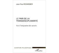 Le pari de la transdisciplinarité Vers l'intégration des savoirs - Jean-Paul Resweber - L'harmattan - broché - Essai