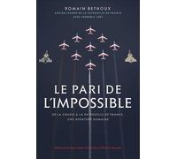 Le pari de l'impossible: De la chasse à la patrouille de France, une aventure humaine. Préfaces de Jean-Loup Chrétien et Patrick Baudry