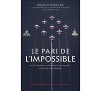 Le pari de l'impossible: De la chasse à la patrouille de France, une aventure humaine. Préfaces de Jean-Loup Chrétien et Patrick Baudry