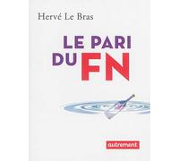 Le Pari du FN - Hervé Le Bras - Autrement - broché - Etude