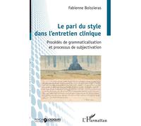 Le pari du style dans l'entretien clinique Procédés de grammaticalisation et processus de subjectivation - Fabienne Boissieras - L'harmattan - broché - Essai
