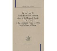 Le Pari Fou De Louis-Sébastien Mercier Dans Le Tableau De Paris (1781-1789) Et Le Nouveau Paris (1799) - Un Réalisme Militant