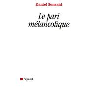 Le Pari mélancolique: Métamorphoses de la politique, politique des métamorphoses