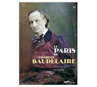 Le Paris de Charles Baudelaire - Tribulations d'un poète maudit