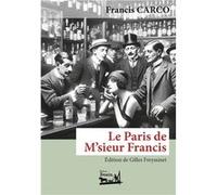 Le Paris de M'sieur Francis Carco Francis (Auteur)