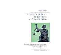Le Paris des crimes et des juges au XXème siècle: Ière partie Arrondissements I à X