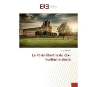 Le Paris libertin du dix-huitième siècle - Luisa Messina - Universitaires Europeennes - broché - Essai