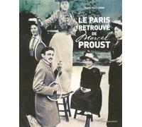 Le Paris retrouvé de Marcel Proust 2005 Du Faubourg-Saint-Honoré au Bois de Boulogne, une évocation littéraire et illsutrée des personnages et des lieux qui ont inspiré l'auteur de la Recherche du Tem