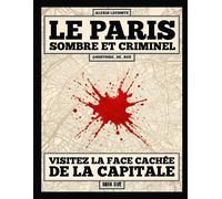 Le Paris sombre et criminel Visitez la face cachée de la capitale - Alexis Lecomte - Dark Side - broché - Essai