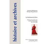 Le parlement de Paris: Histoire d'un grand corps de l'Etat monarchique - XIIIe-XVIIIe siècle