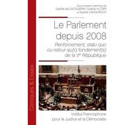 Le Parlement Depuis 2008 - Renforcement, Statu Quo Ou Retour Au(X) Fondement(S) De La Ve République