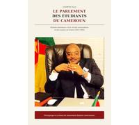 LE PARLEMENT DES ÉTUDIANTS DU CAMEROUN: Histoire intérieure d’une révolte universitaire et des années de braise (1991-1993)