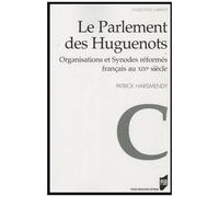 Le Parlement Des Huguenots - Organisations Et Synodes Réformés Français Au Xixe Siècle