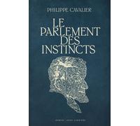 Le parlement des instincts - Philippe Cavalier - Anne Carriere Eds - broché - Roman