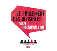 Le Parlement des invisibles - Pierre Rosanvallon - Raconter La Vie - broché - Essai