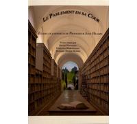 Le Parlement En Sa Cour - Etudes En L'honneur Du Professeur Jean Hilaire