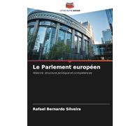 Le Parlement européen: Histoire, structure politique et compétences