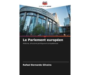 Le Parlement européen: Histoire, structure politique et compétences