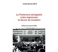 Cheikh Bamba Dièye – Le Parlement sénégalais entre régression et devoir de mutation – Essai – Broché