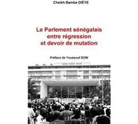 Le Parlement sénégalais entre régression et devoir de mutation - Cheikh Bamba Dièye - L'harmattan - broché - Essai