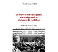 Le Parlement sénégalais entre régression et devoir de mutation - Cheikh Bamba Dièye - L'harmattan - broché - Essai