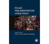 Le parlementarisme polonais et les leçons d'histoire Une collection d'articles et de plans de cours concernant le parlementarisme polonais