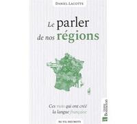Le parler de nos régions Daniel Lacotte (Auteur)