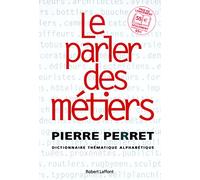Le parler des métiers - dictionnaire thématique des métiers