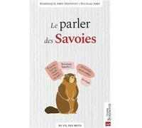 Le parler des Savoies Dominique Abry (Auteur), Nicolas Abry (Auteur)