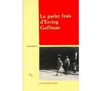 Le parler frais d'Erving Goffman Erving Goffman (Auteur), Louis Quéré (Traduction), Pascale Joseph (Traduction), Isaac Joseph (Directeur éditorial), Robert Castel (Directeur éditorial), Jacques Cosnie