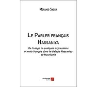 Le Parler français Hassaniya: De l’usage de quelques expressions et mots français dans le dialecte Hassaniya de Mauritanie