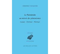Le Parménide au miroir des platonismes: Logique - Ontologie - Théologie